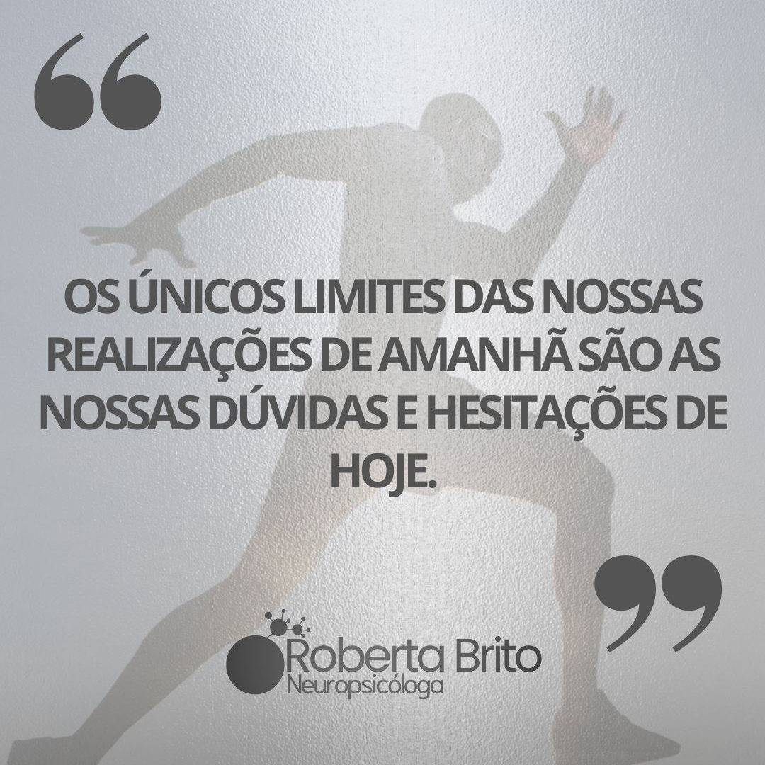 Os limites das nossas realizações futuras-dependem do presente