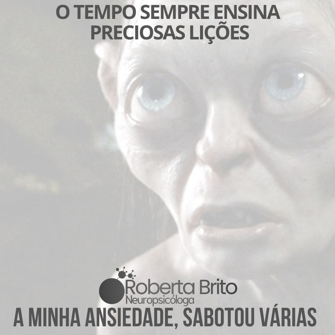 O tempo ensina-mas a ansiedade pode atrapalhar