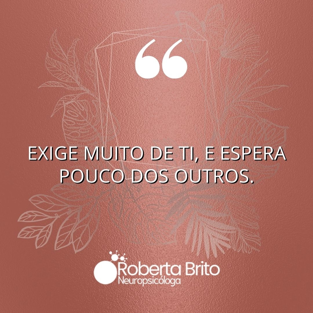 Exige muito de ti-Espere pouco dos outros