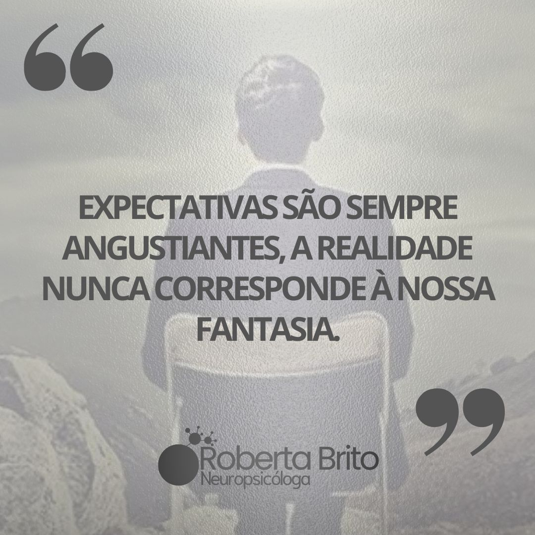 Expectativas são agustiantes-A realidade não corresponde a fantasia