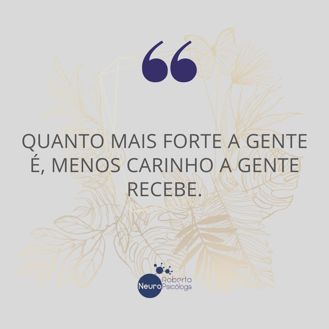 Quanto mais forte a gente é-Menos carinho recebe