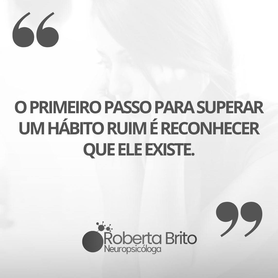 Hábitos ruins-o primeiro passo é reconhecer eles